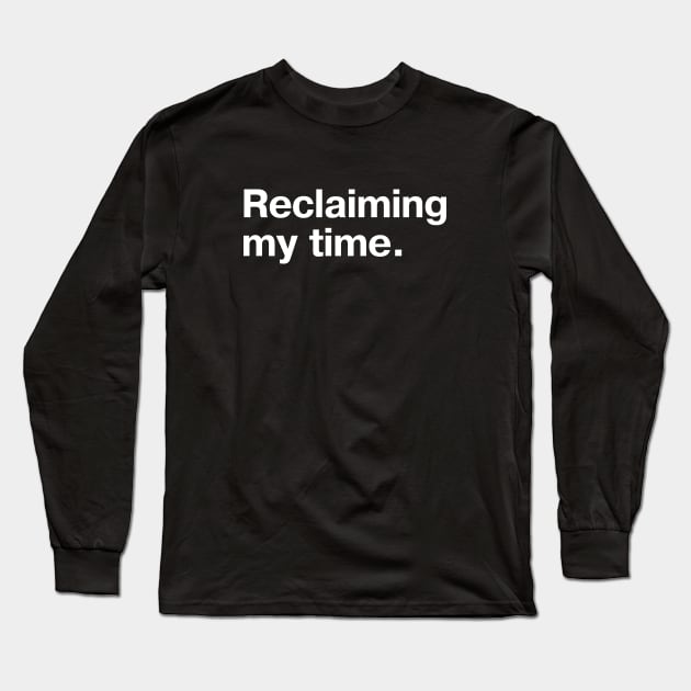 Reclaiming my time. Long Sleeve T-Shirt by TheBestWords